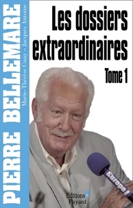 Pierre Bellemare - Les Dossiers extraordinaires, tome 1.