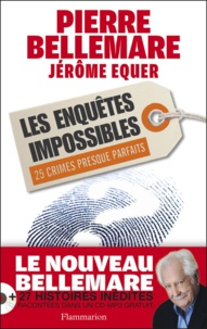 Pierre Bellemare et Jérôme Equer - Les enquêtes impossibles.