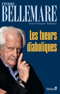 Pierre Bellemare et Jean-François Nahmias - Les tueurs diaboliques.