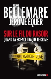 Pierre Bellemare et Pierre Bellemare - Sur le fil du rasoir - Quand la science traque le crime.