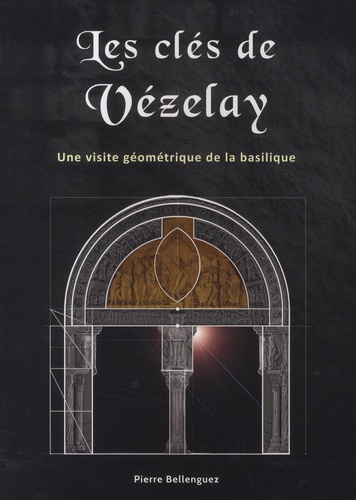 Les clés de Vézelay. La science des bâtisseurs
