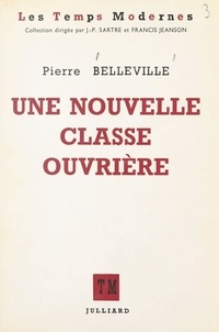 Pierre Belleville et Francis Jeanson - Une nouvelle classe ouvrière.