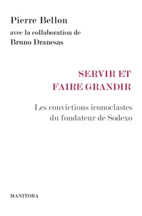 Pierre Bellon - Servir et faire grandir - Les convictions iconoclastes du fondateur de Sodexo.