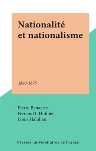 Pierre Benaerts et Fernand L'Huillier - Nationalité et nationalisme - 1860-1878.