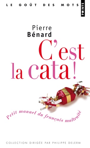 Pierre Bénard - C'est la cata ! - Petit manuel du français maltraité.