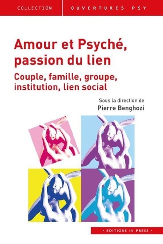 Pierre Benghozi - Amour et Psyché, passion du lien - Couple, famille, groupe, institution, lien social.
