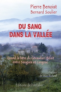 Pierre Benoist et Bernard Soulier - Du sang dans la vallée - Quand la Bête du Gévaudan rôdait entre Saugues et Langeac.