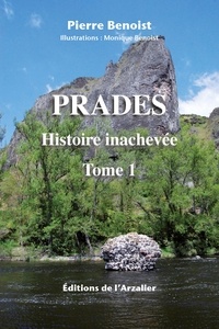 Pierre Benoist - Prades - Tome 1, Histoire inachevée.