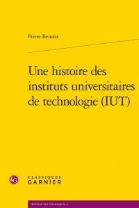 Pierre Benoist - Une histoire des Instituts Universitaires de Technologie (IUT).