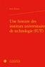 Pierre Benoist - Une histoire des Instituts Universitaires de Technologie (IUT).