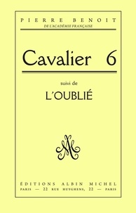 Pierre Benoit et Pierre Benoît - Cavalier 6, suivi de l'Oublié.