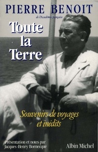 Pierre Benoit et Pierre Benoît - Toute la terre - Souvenirs de voyages et inédits.