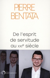 Pierre Bentata - De l'esprit de servitude au XXIe siècle.