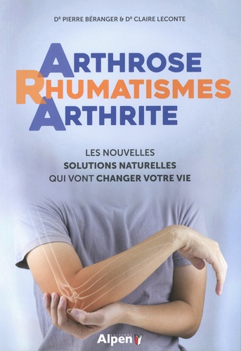 Arthrose Rhumatismes Arthrite. Les nouvelles solutions naturelles qui vont changer votre vie