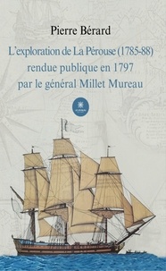 Pierre Bérard - L'exploration de La Pérouse (1785-88) rendue publique en 1797 par le général Millet Mureau.
