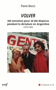 Pierre Bercis et  BERCIS PIERRE - Volver - 300 semaines pour 30 000 disparus pendant la dictature en Argentine (1976-1983).