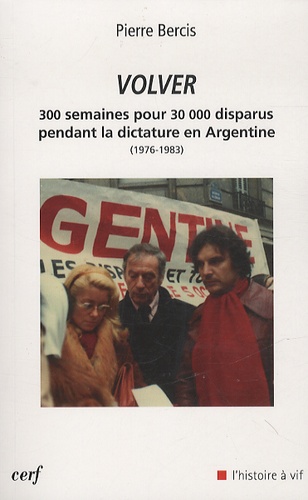 Volver. 300 semaines pour 30000 disparus pedant la dictature en Argentine 1976-1983