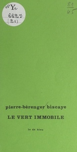 Pierre-Bérenger Biscaye et Jean-Pierre Conche - Le vert immobile.