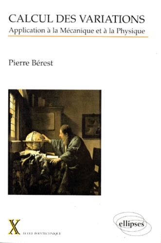 Pierre Berest - Calcul des variations - Applications à la Mécanique et à la Physique.