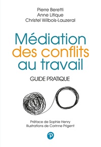 Pierre Beretti et Anne Litique - Médiation des conflits au travail - Guide pratique.