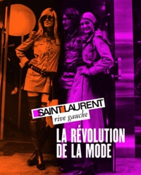 Pierre Bergé et Jéromine Savignon - Saint-Laurent rive gauche, la révolution de la mode.