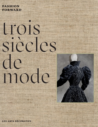 Pierre Bergé et Olivier Gabet - Trois siècles de mode - Fashion Forward.