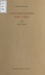 Pierre Bergounioux et Tristan Hordé - Conversations Sur L'Isle. Entretiens.