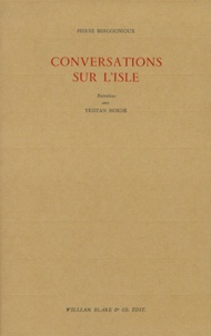 Pierre Bergounioux et Tristan Hordé - Conversations Sur L'Isle. Entretiens.