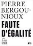 Pierre Bergounioux - Faute d'égalité.