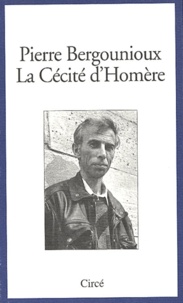 Pierre Bergounioux - La cécité d'Homère - Cinq leçons de poétiques rédigées pour être lues à la Villa Gillet durant l'automne 1994.