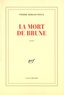 Pierre Bergounioux - La mort de Brune.