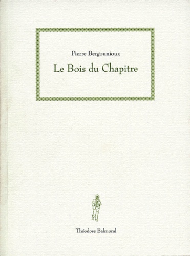 Pierre Bergounioux - Le bois du chapitre.