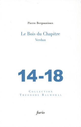 Le bois du chapitre. Verdun, 14-18