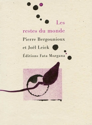 Pierre Bergounioux et Joël Leick - Les restes du monde.