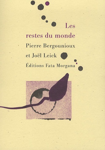Pierre Bergounioux et Joël Leick - Les restes du monde.