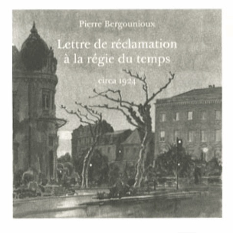 Pierre Bergounioux - Lettre de réclamation à la régie du temps.