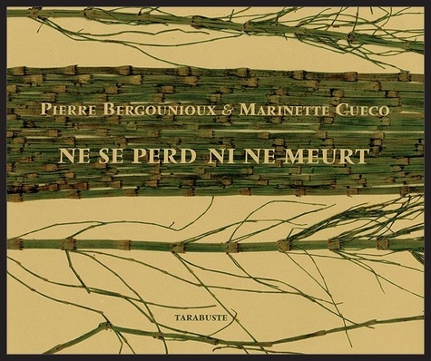Pierre Bergounioux et Marinette Cueco - Ne se perd ni ne meurt.