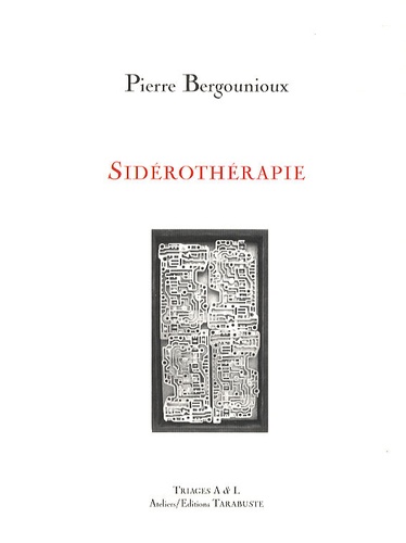Pierre Bergounioux - Sidérothérapie - Le souci de tirer la chose de l'ombre où elle se tient.