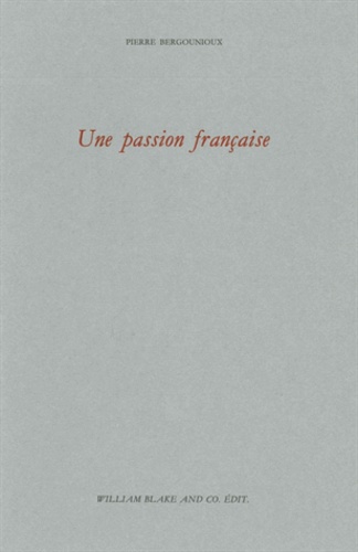 Pierre Bergounioux - Une passion française.