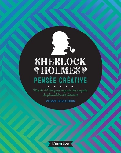 Sherlock Holmes : pensée créative. Plus de 100 énigmes inspirées des enquêtes du plus célèbres des détectives