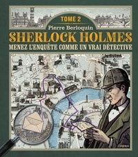Pierre Berloquin - Sherlock Holmes - Tome 2, Menez l'enquête comme un vrai détective.