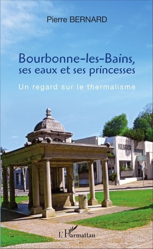 Bourbonne-les-Bains, ses eaux et ses princesses. Un regard sur le thermalisme