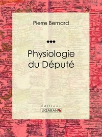  Pierre Bernard et  Henry Emy - Physiologie du Député.