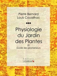  Pierre Bernard et  Louis Couailhac - Physiologie du Jardin des Plantes - Et Guide des promeneurs.