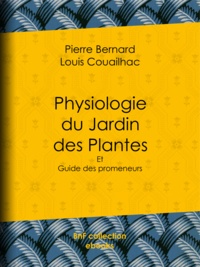 Pierre Bernard et Louis Couailhac - Physiologie du Jardin des Plantes - Et Guide des promeneurs.