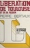 Libération de Toulouse et de sa région. Haute-Garonne, Ariège, Gers, Hautes-Pyrénées, Lot, Lot-et-Garonne, Tarn, Tarn-et-Garonne