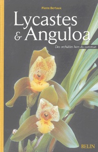 Pierre Bertaux - Lycastes et Anguloa - Des orchidées hors du commun.
