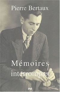 Pierre Bertaux - Mémoires interrompus.