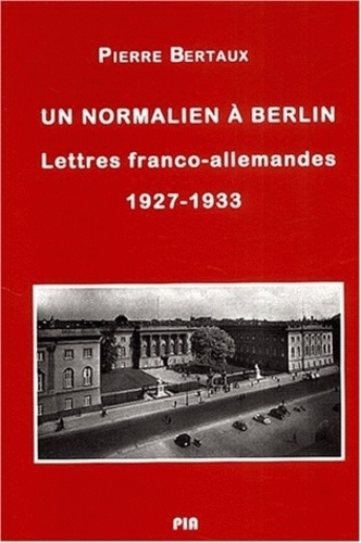 Un Normalien A Berlin. Lettres Franco-Allemandes (1927-1933)