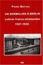 Pierre Bertaux - Un Normalien A Berlin. Lettres Franco-Allemandes (1927-1933).